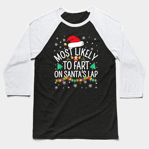 Most Likely To Fart On Santa's Lap Christmas Family Pajama Funny Baseball T-Shirt by TheMjProduction